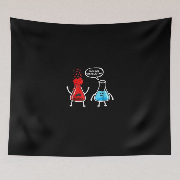 Item preview, I think youre overreacting Funny Nerd Chemistry designed and sold by JasonNathaya.