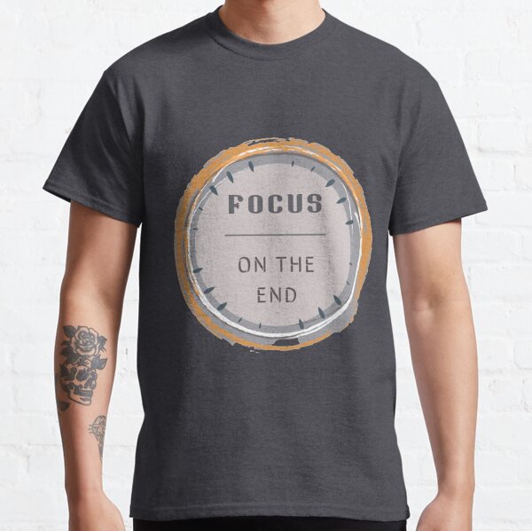 Focus on the end Classic T-Shirt
