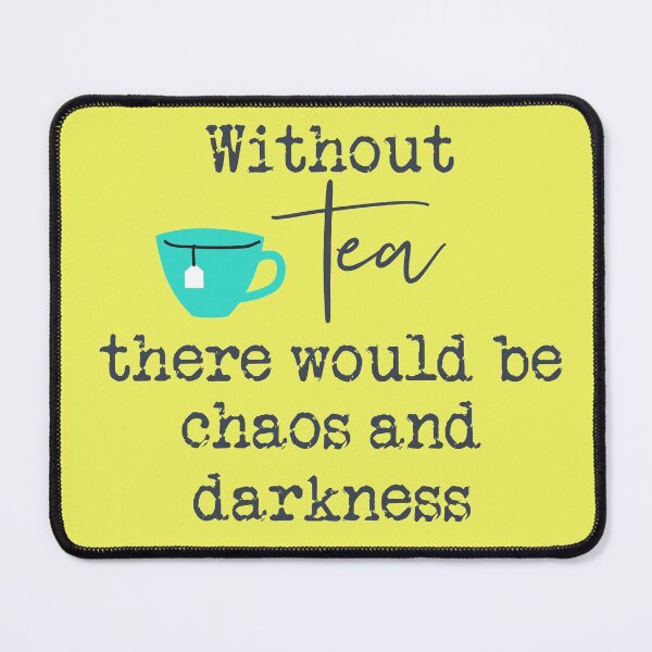 Item preview, Without tea there would be chaos and darkness designed and sold by hardscuffle.