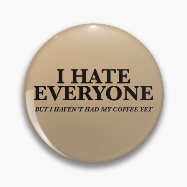 Item preview, I HATE EVERYONE, BUT I HAVEN’T HAD MY COFFEE YET designed and sold by IBD-HOUS.