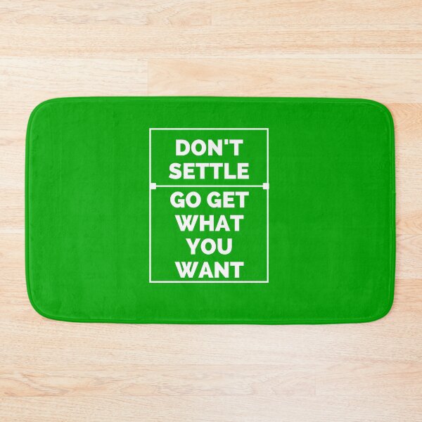 Item preview, Don't settle go get what you want designed and sold by Boleirov.