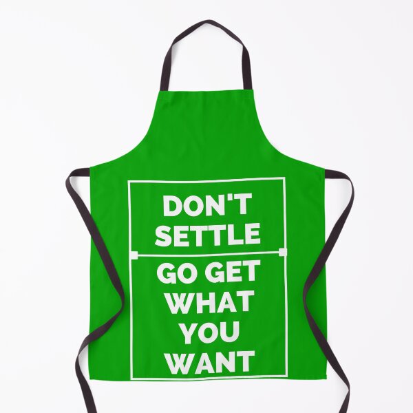 Item preview, Don & # 39; t settle go get what you want designed and sold by Boleirov.