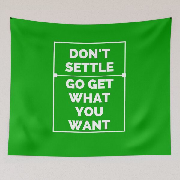 Item preview, Don't settle go get what you want designed and sold by Boleirov.