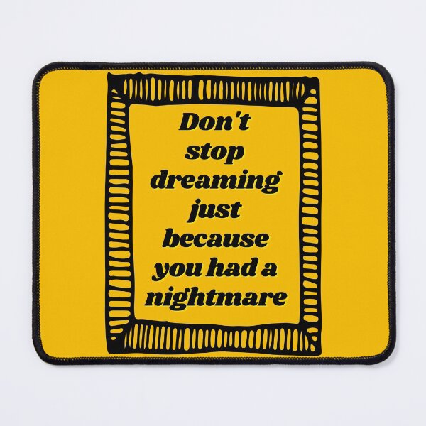 Item preview, Don & # 39; t stop dreaming just because you had a nightmare designed and sold by Boleirov.