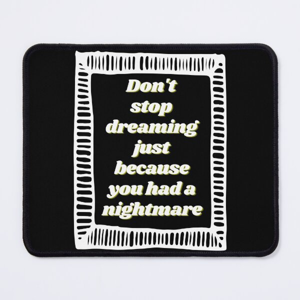 Item preview, Don & # 39; t stop dreaming just because you had a nightmare designed and sold by Boleirov.