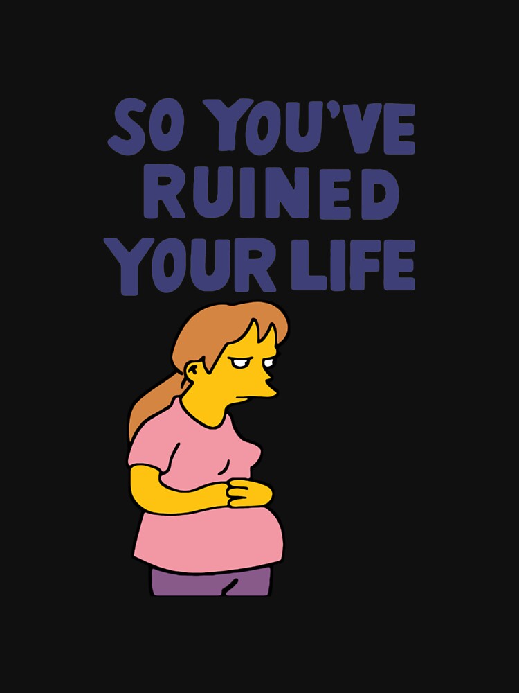 So You Ve Ruined Your Life T Shirt For Sale By Christladam
