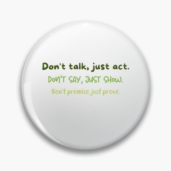 Item preview, Don & # 39; t talk just act Don & # 39; t say just show Don & # 39; t promise just prove designed and sold by Boleirov.