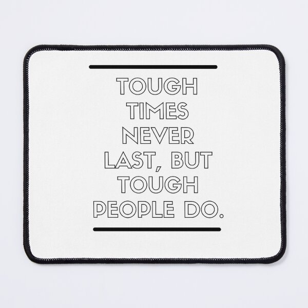 Item preview, TOUGH TIMES NEVER LAST BUT TOUGH PEOPLE DO designed and sold by Boleirov.