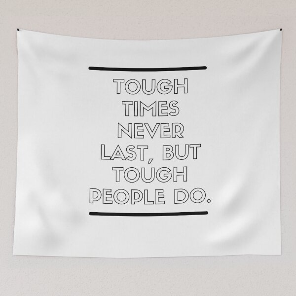 Item preview, TOUGH TIMES NEVER LAST BUT TOUGH PEOPLE DO designed and sold by Boleirov.