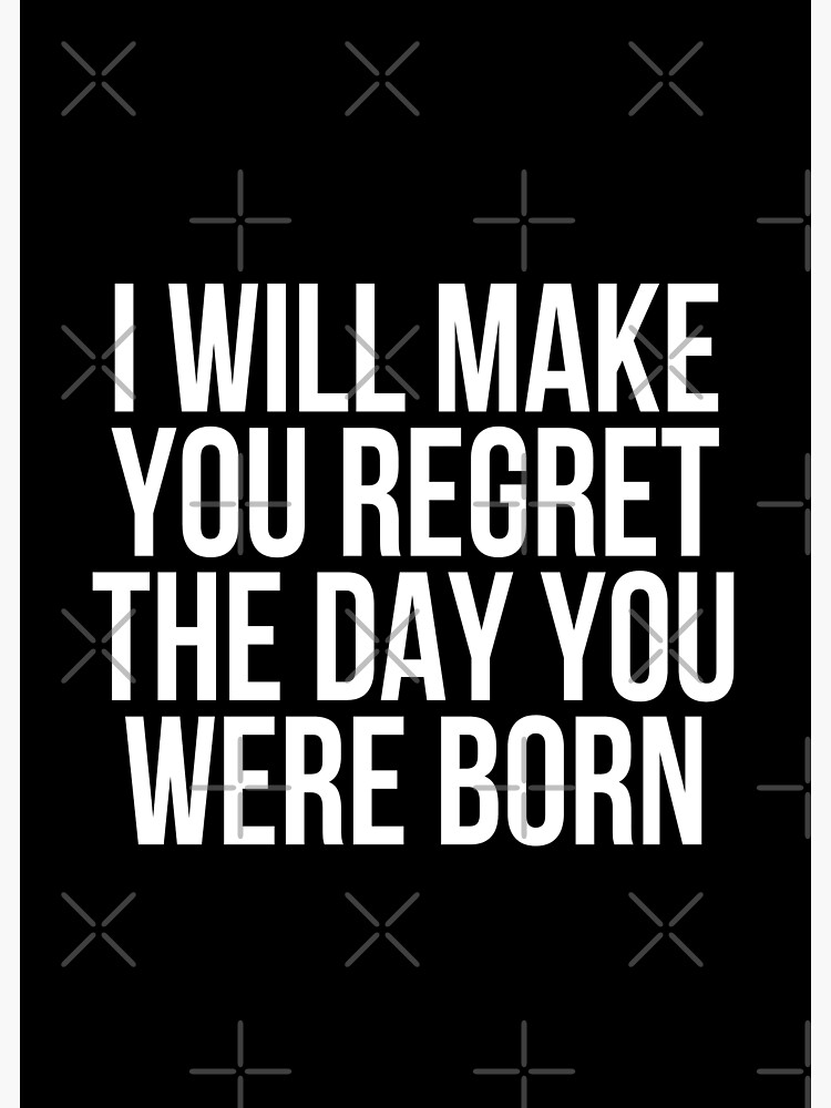 i-will-make-you-regret-the-day-you-were-born-poster-for-sale-by