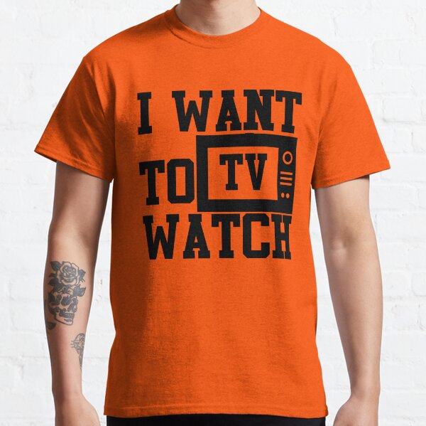 I Want To Watch TV T-Shirts Classic T-Shirt