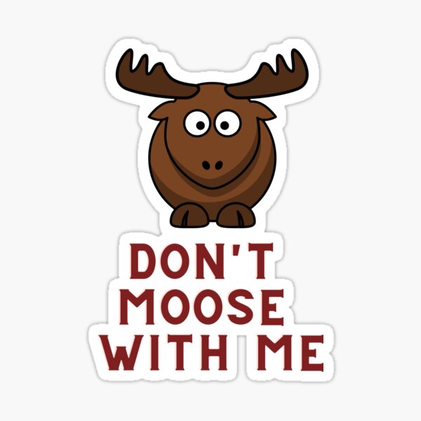 “Don’t Moose with me” Sticker for Sale by Shirts-Stickers | Redbubble