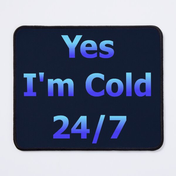 Item preview, Yes I'm Cold 24/7 designed and sold by Deborah Camp.