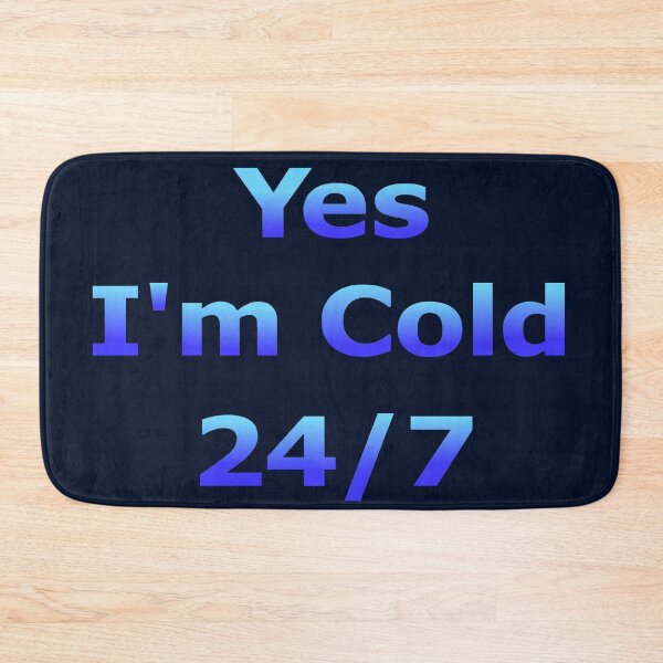 Item preview, Yes I'm Cold 24/7 designed and sold by Deborah Camp.