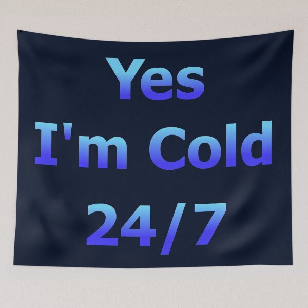 Item preview, Yes I'm Cold 24/7 designed and sold by Deborah Camp.