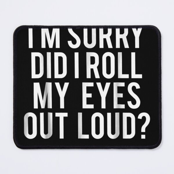 Item preview, Did I roll my eyes out loud Funny sarcastic designed and sold by JasonNathaya.