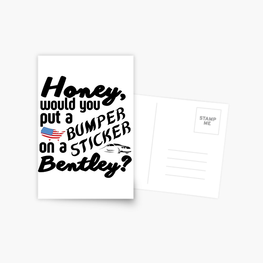 honey-would-you-put-a-bumper-sticker-on-a-bentley-funny-meme