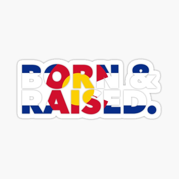Colorado - Born & Raised. Sticker