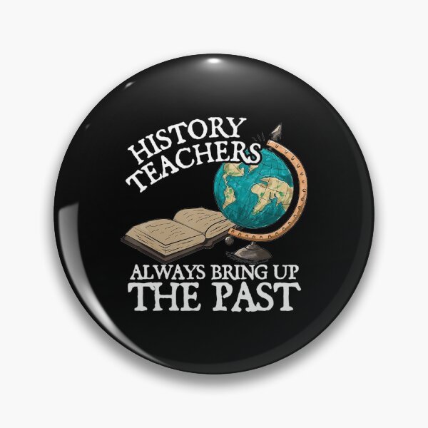 Item preview, History Teachers Always Bring Up The Past   designed and sold by SimmonsNobl.