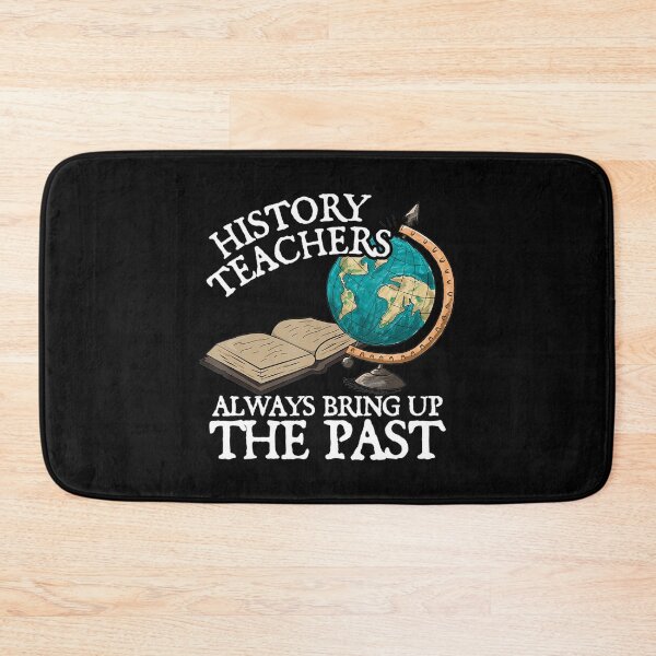 Item preview, History Teachers Always Bring Up The Past   designed and sold by SimmonsNobl.
