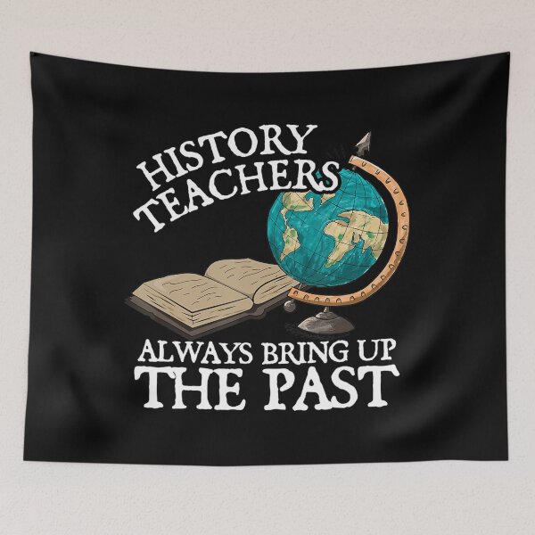 Item preview, History Teachers Always Bring Up The Past   designed and sold by SimmonsNobl.