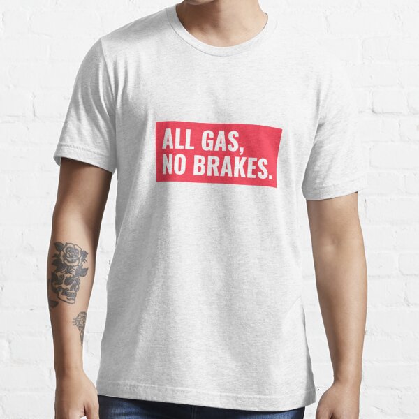 Practice Hard Designs All GAS No Brakes T-Shirt