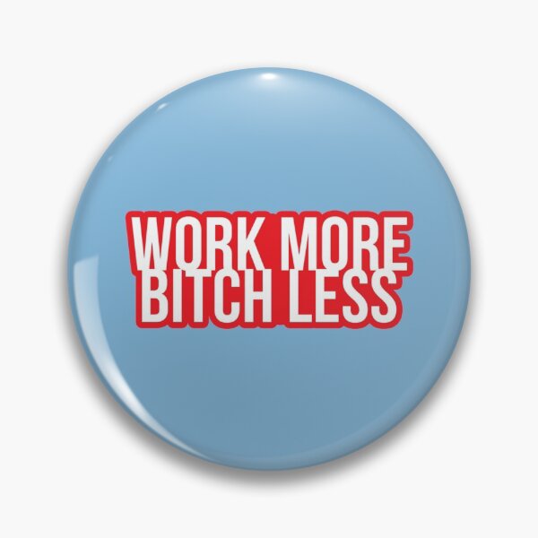 Item preview, Work More, Bitch Less   designed and sold by SmedleyandCo.