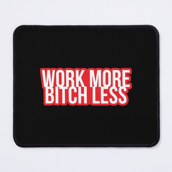 Item preview, Work More, Bitch Less   designed and sold by SmedleyandCo.