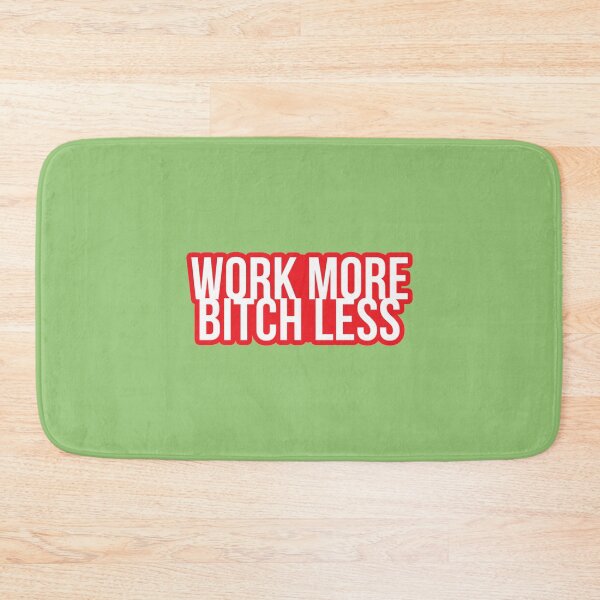 Item preview, Work More, Bitch Less   designed and sold by SmedleyandCo.