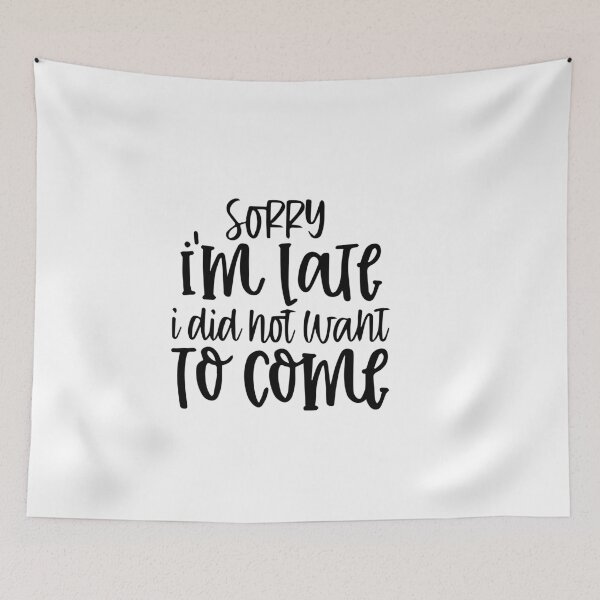 Item preview, Sorry I'm Late I Didn't Want To Come designed and sold by vergineeyou.