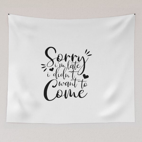 Item preview, Sorry I'm Late I Didn't Want To Come designed and sold by vergineeyou.