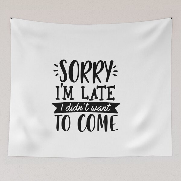 Item preview, Sorry I'm Late I Didn't Want To Come designed and sold by vergineeyou.
