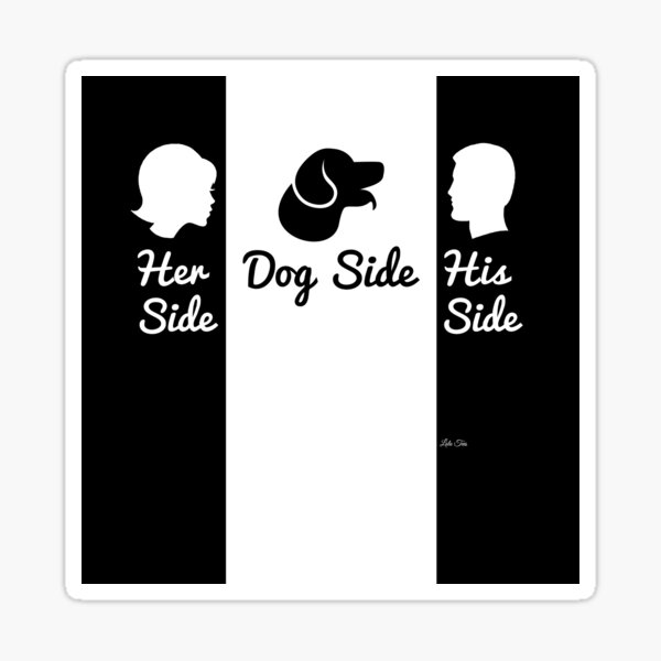 "Her Side,Dog Side,His Side" Sticker for Sale by darkshiness Redbubble