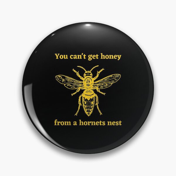 Item preview, You Can't Get Honey From A Hornets Nest designed and sold by Jelly-Butter.