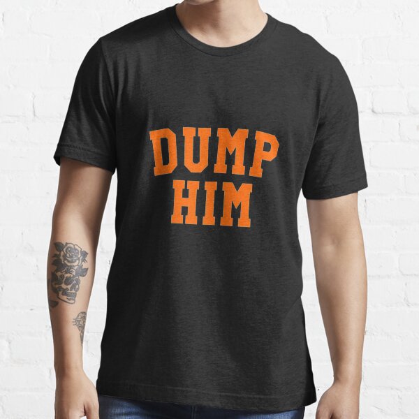 dump him shirt meaning