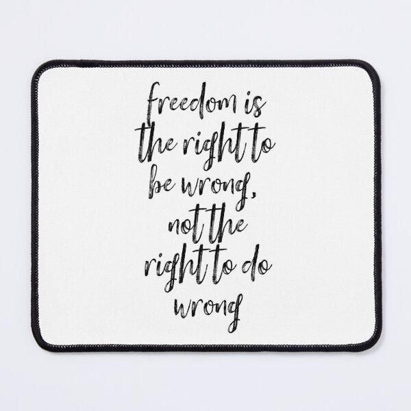 Item preview, Freedom Is The Right To Be Wrong, Not The Right To Do Wrong designed and sold by Martini-Four.