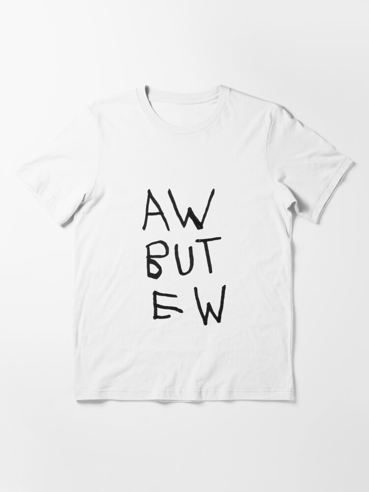 Aw but ew | Essential T-Shirt