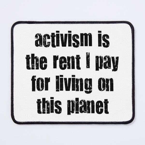 Item preview, Activism Is The Rent I Pay For Living On This Planet designed and sold by Martini-Four.