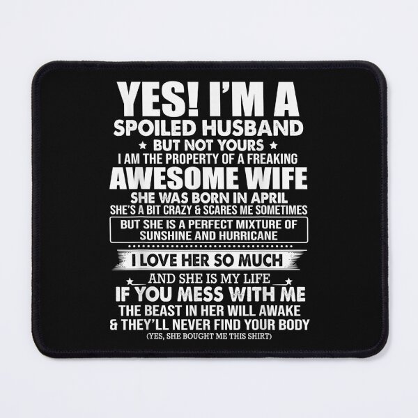 Item preview, Yes I'm A Spoiled Hus But Not Yours Awesome April Wife designed and sold by maudean.