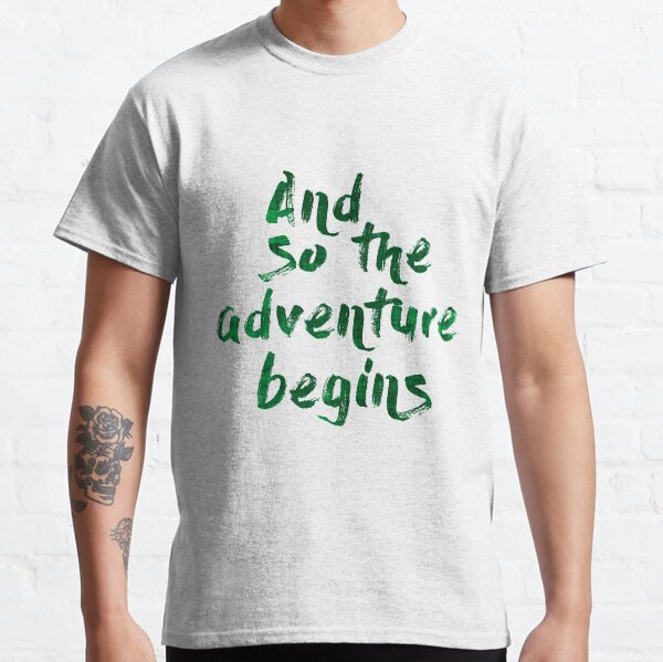 And so the adventure begins Camiseta clásica