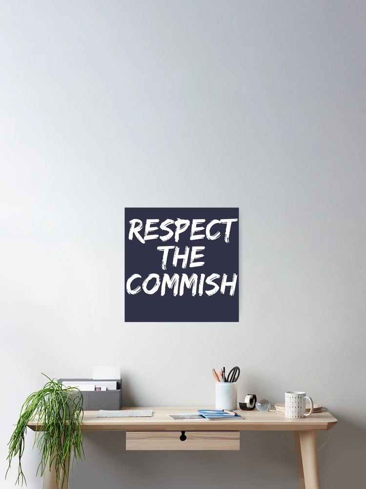 Thumbnail 2 of 3, Poster, Respect The Commish designed and sold by Eric-07.