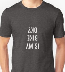 Is my bike OK? Unisex T-Shirt