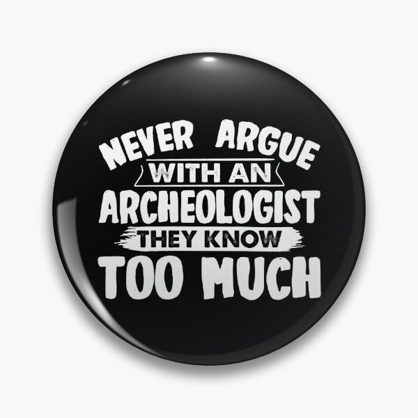 Item preview, Funny Archaeologist Never Argue With An Archeologist designed and sold by BLC-Design.