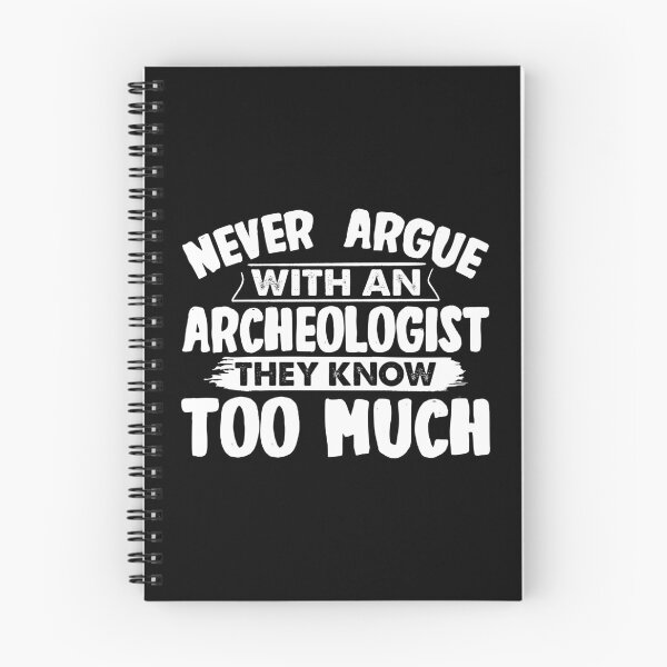 Item preview, Funny Archaeologist Never Argue With An Archeologist designed and sold by BLC-Design.