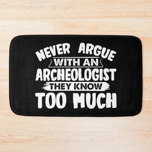 Item preview, Funny Archaeologist Never Argue With An Archeologist designed and sold by BLC-Design.