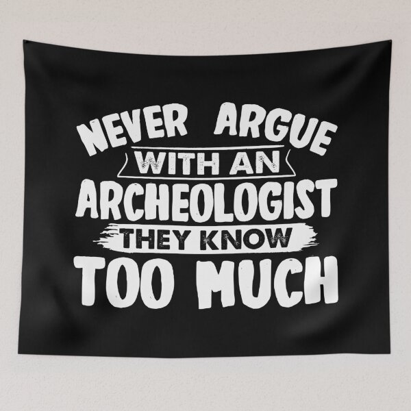 Item preview, Funny Archaeologist Never Argue With An Archeologist designed and sold by BLC-Design.