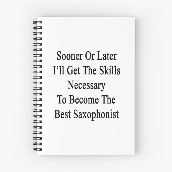 Item preview, Sooner Or Later I'll Get The Skills Necessary To Become The Best Saxophonist  designed and sold by supernova23.