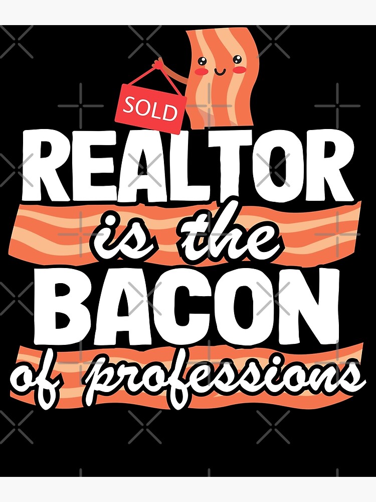 "Realtor Is The Bacon Of Professions Real Estate Agent Gift" Poster for