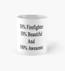 50% Firefighter 50% Beautiful And 100% Awesome Mug