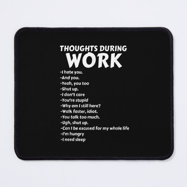 Item preview, Thoughts During Work Funny Sarcastic Hate Work designed and sold by Chanielshian.